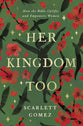Her Kingdom Too: How the Bible Uplifts and Empowers Women