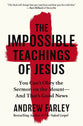 The Impossible Teachings of Jesus: You Can't Oby the Sermon on the Mount - and That's Good News
