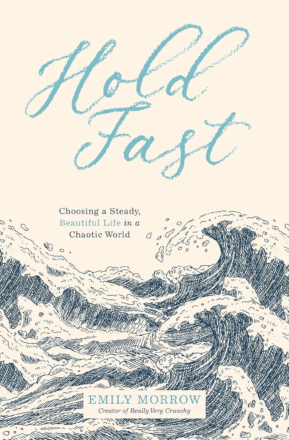 Hold Fast: Choosing a Steady, Beautiful Life in a Chaotic World