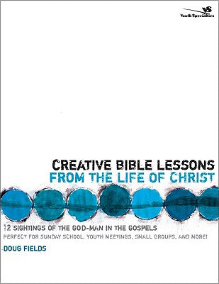 Creative Bible Lessons on the Life of Christ