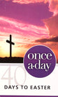 Once-A-Day 40 Days to Easter Devotional