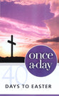 Once-A-Day 40 Days to Easter Devotional