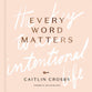 Every Word Matters: The Key to An Intentional Life