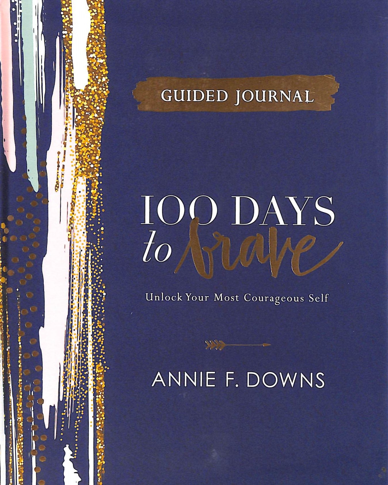 100 Days to Brave: Unlock Your Most Courageous Self (Guided Journal)