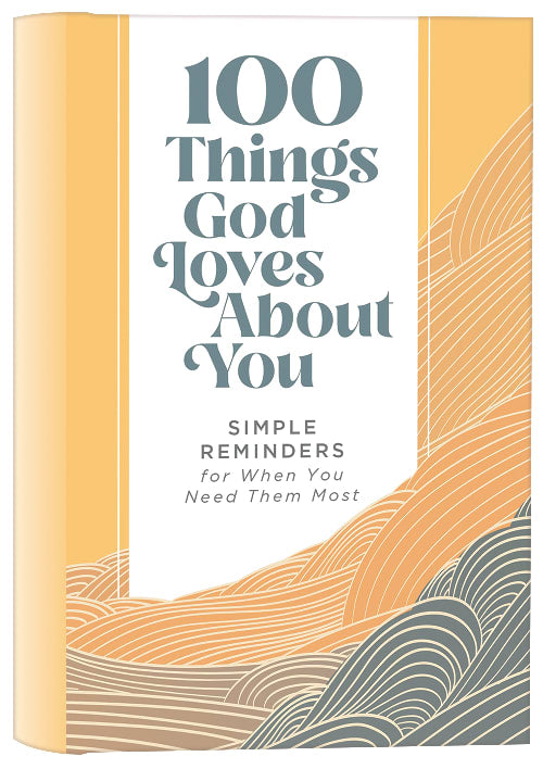100 Things God Loves About You: Simple Reminders For When You Need Them Most