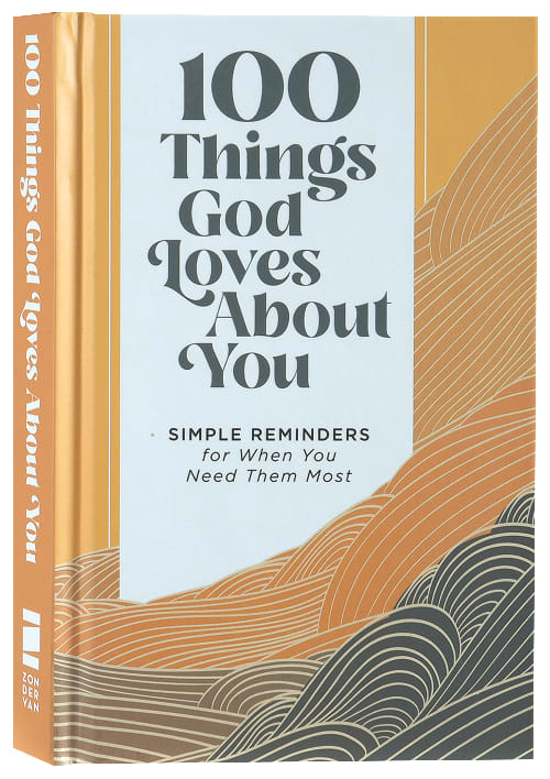 100 Things God Loves About You: Simple Reminders For When You Need Them Most