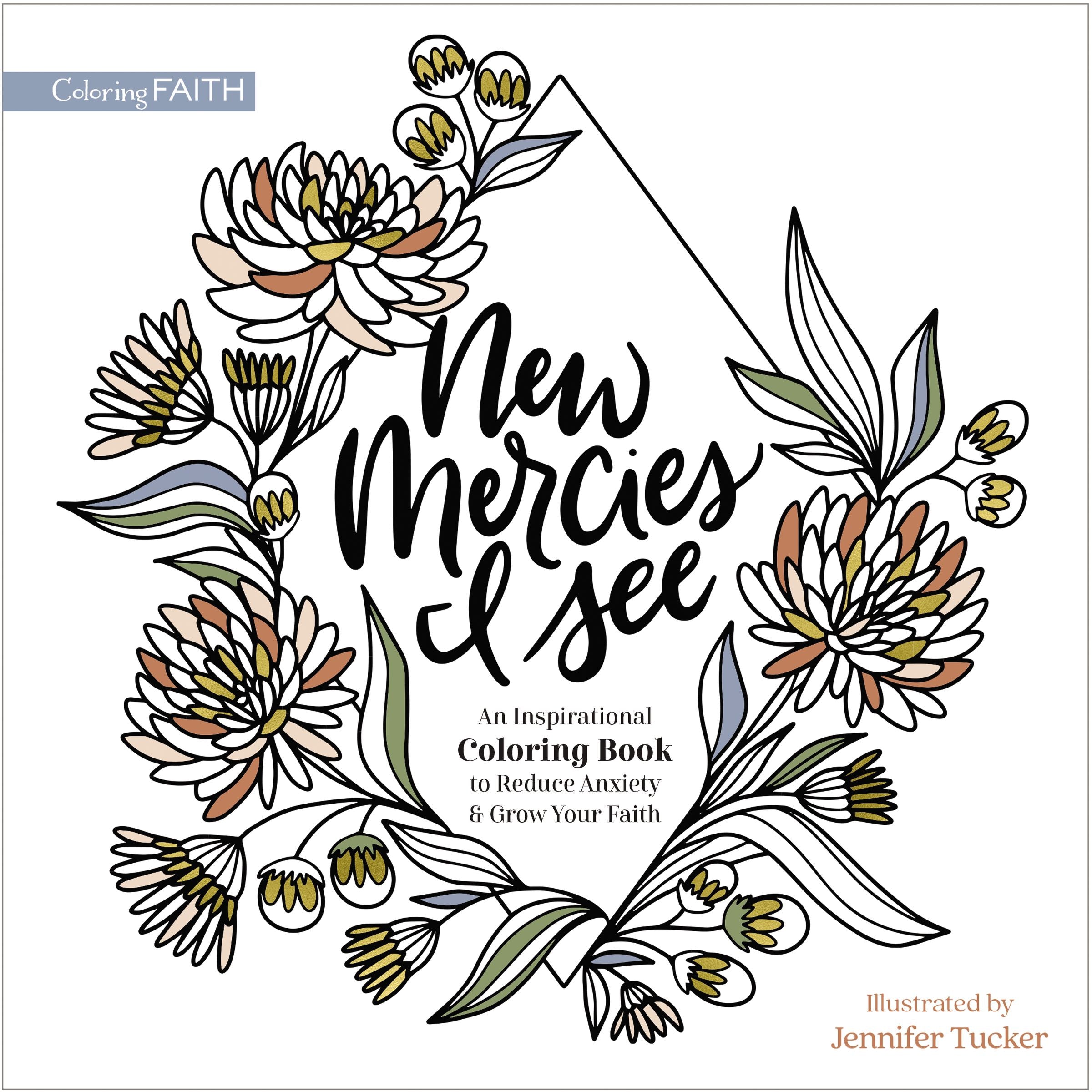 New Mercies I See: An Inspirational Coloring Book to Reduce Anxiety and Grow Your Faith (Adult Coloring Books Series)
