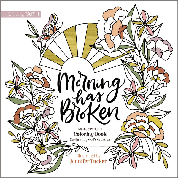 Morning Has Broken: An Inspirational Coloring Book Celebrating God's Creation (Coloring Faith) (Adult Colouring Book Series)
