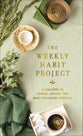 The Weekly Habits Project: A Challenge to Journal, Reflect, and Make Tiny Changes For Big Results