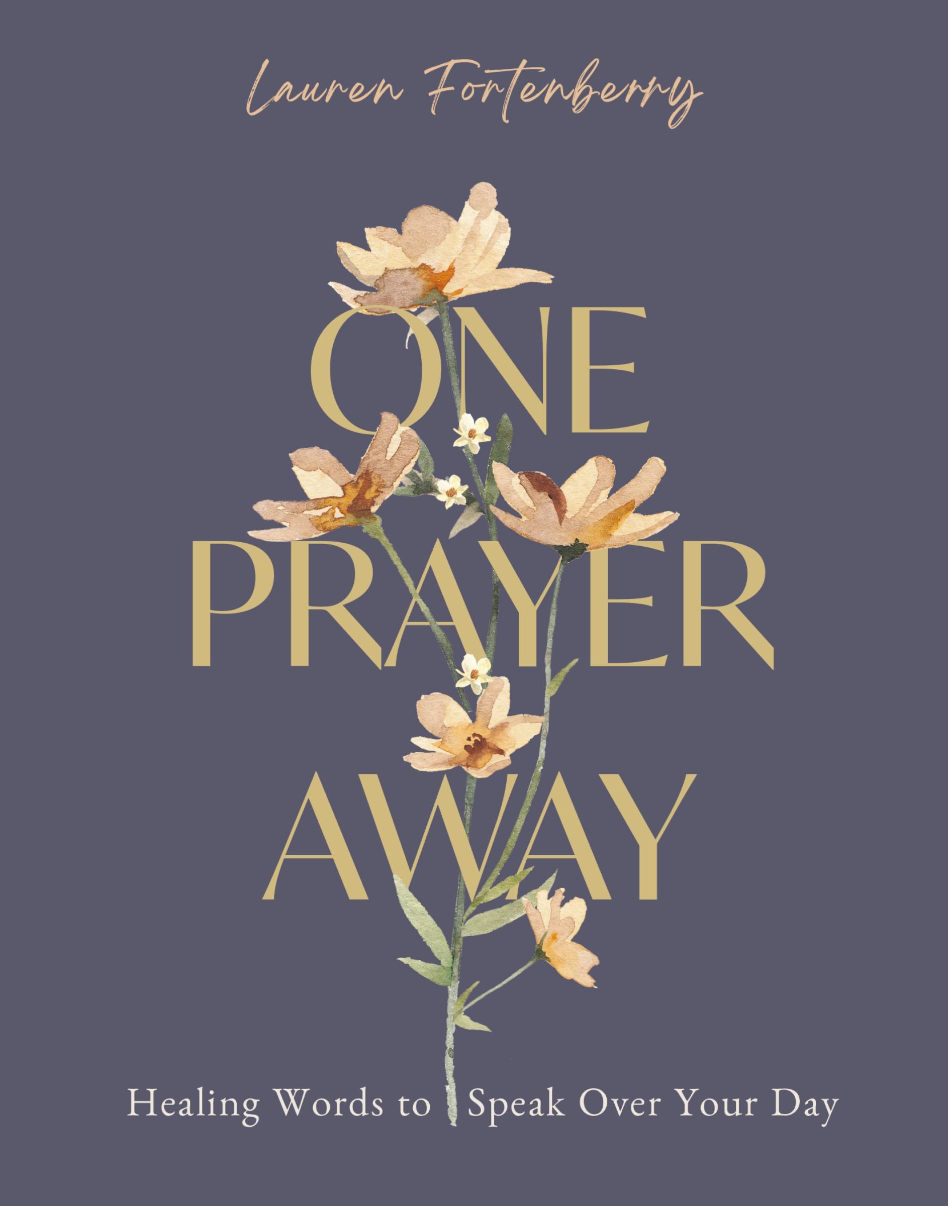 One Prayer Away: Healing Words to Speak Over Your Day, 90 Devotions For Women