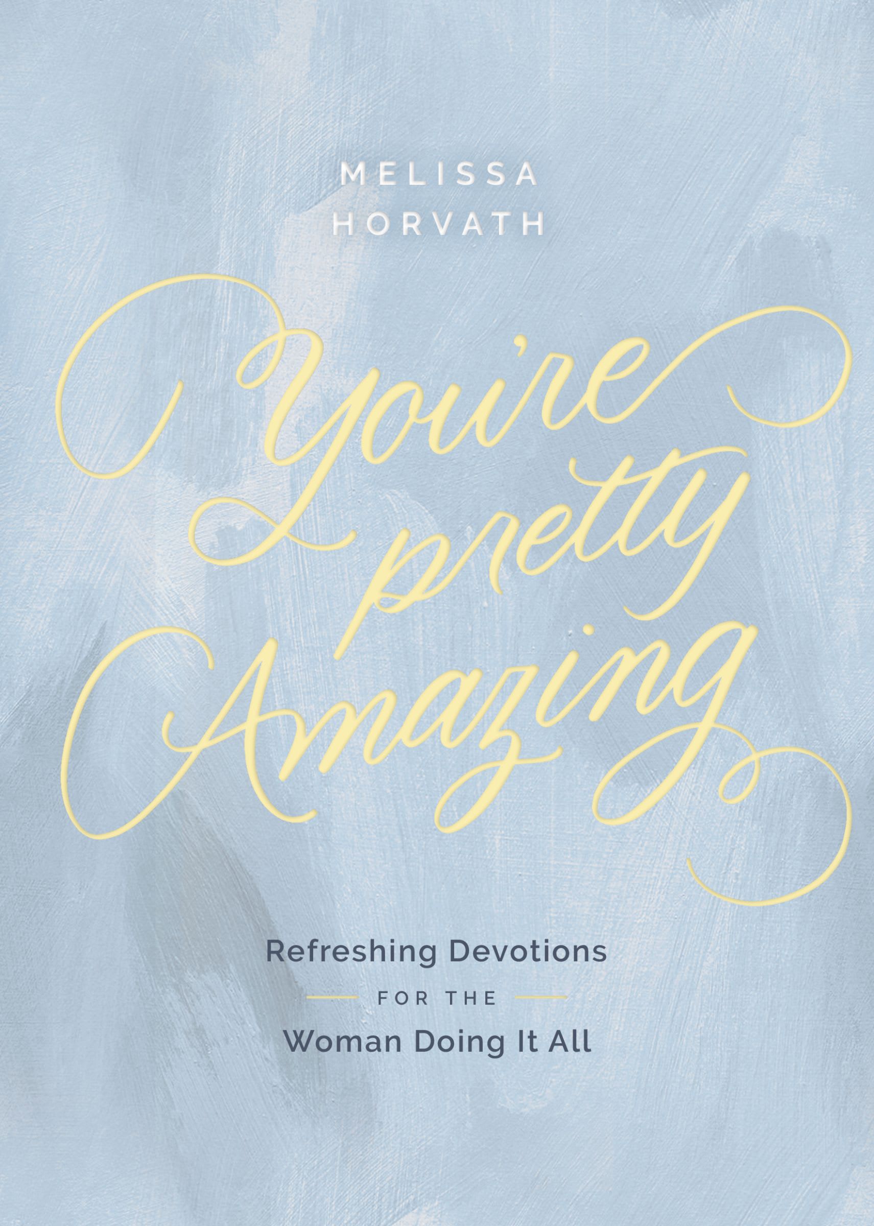You're Pretty Amazing: Refreshing Devotions for the Woman Doing It All