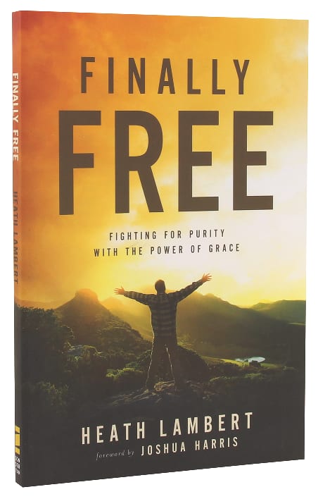 Finally Free: Fighting For Purity With the Power of Grace