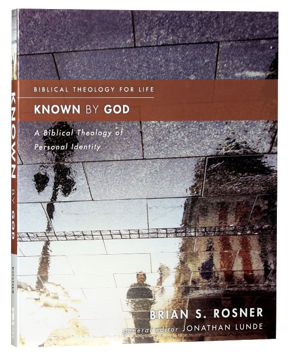 Known By God: A Biblical Theology of Personal Identity (Biblical Theology For Life Series)