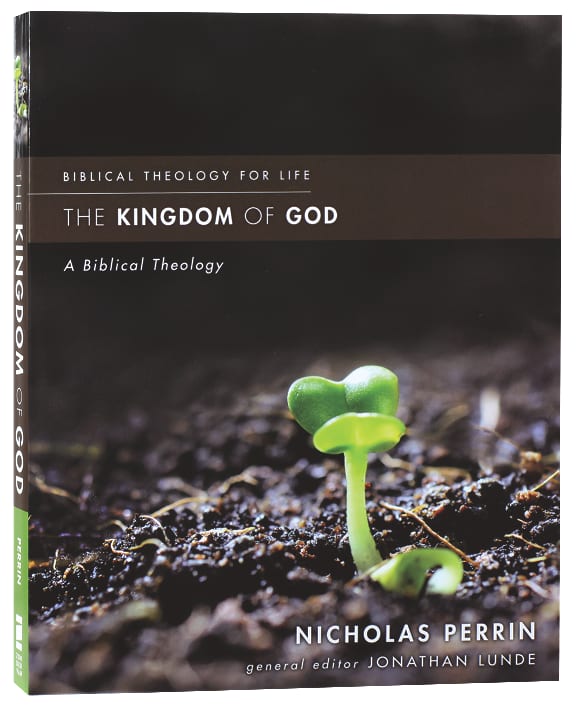 Kingdom of God, The: A Biblical Theology (Biblical Theology For Life Series)