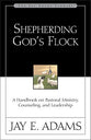 Shepherding God's Flock: A Handbook on Pastoral Ministry