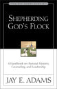 Shepherding God's Flock: A Handbook on Pastoral Ministry