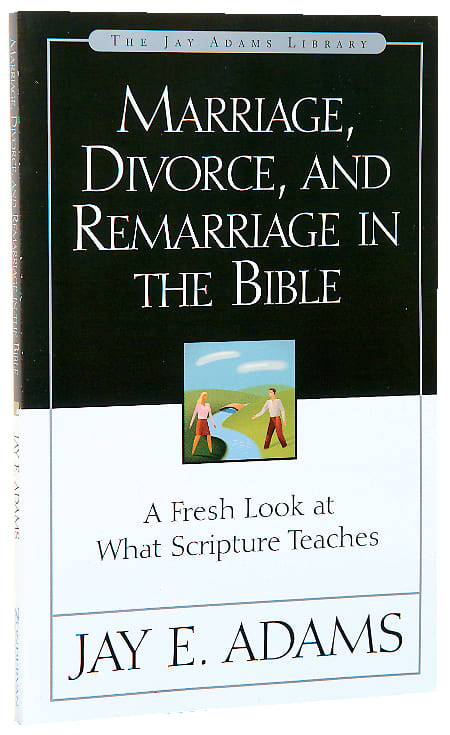 Marriage, Divorce & Remarriage in the Bible