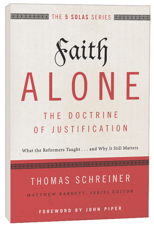Faith Alone - the Doctrine of Justification (The Five Solas Series)