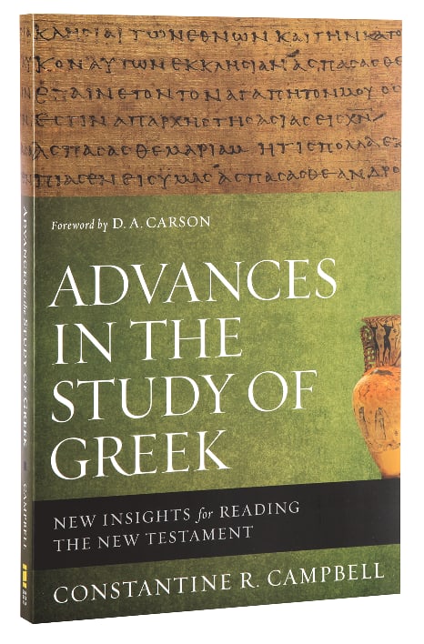 Advances in the Study of Greek: New Insights For Reading the New Testament