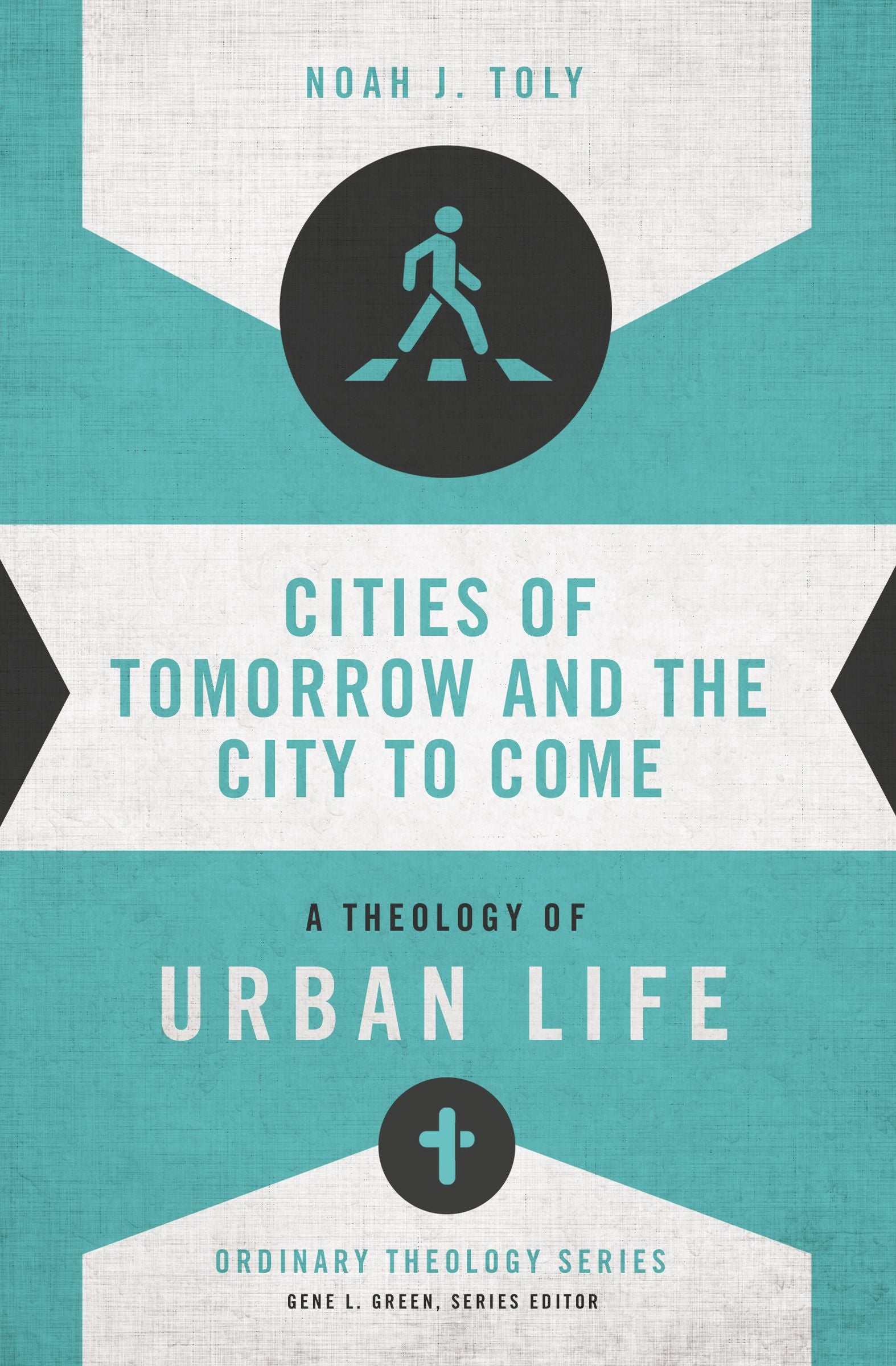 Cities of Tomorrow and the City to Come: A Theology of Urban Life (Zondervan's Ordinary Theology Series)