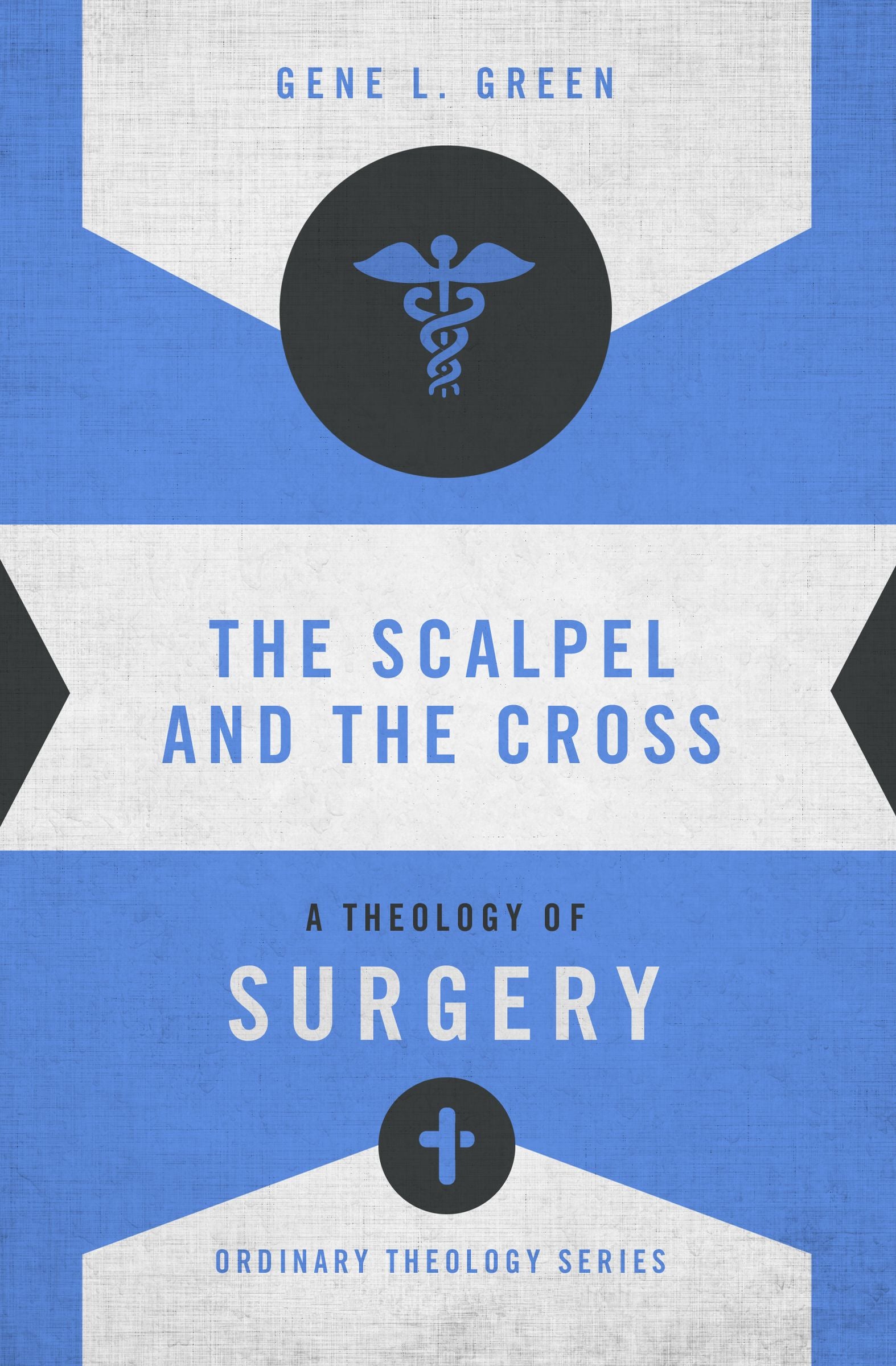 Scalpel and the Cross, The: A Theology of Surgery (Zondervan's Ordinary Theology Series)