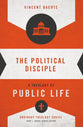 Political Disciple, The: A Theology of Public Life (Zondervan's Ordinary Theology Series)