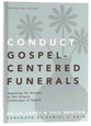 Conduct Gospel-Centered Funerals