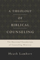 A Theology of Biblical Counseling