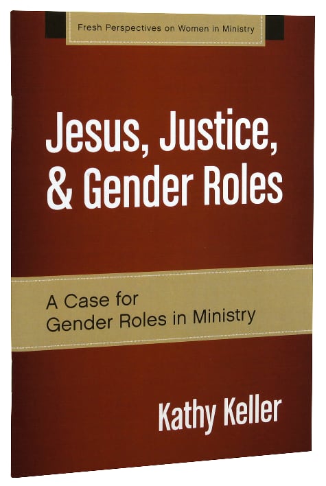 Jesus, Justice, & Gender Roles (Fresh Perspectives On Women In Ministry Series)