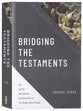 Bridging the Testaments: The History and Theology of God's People in the Second Temple Period