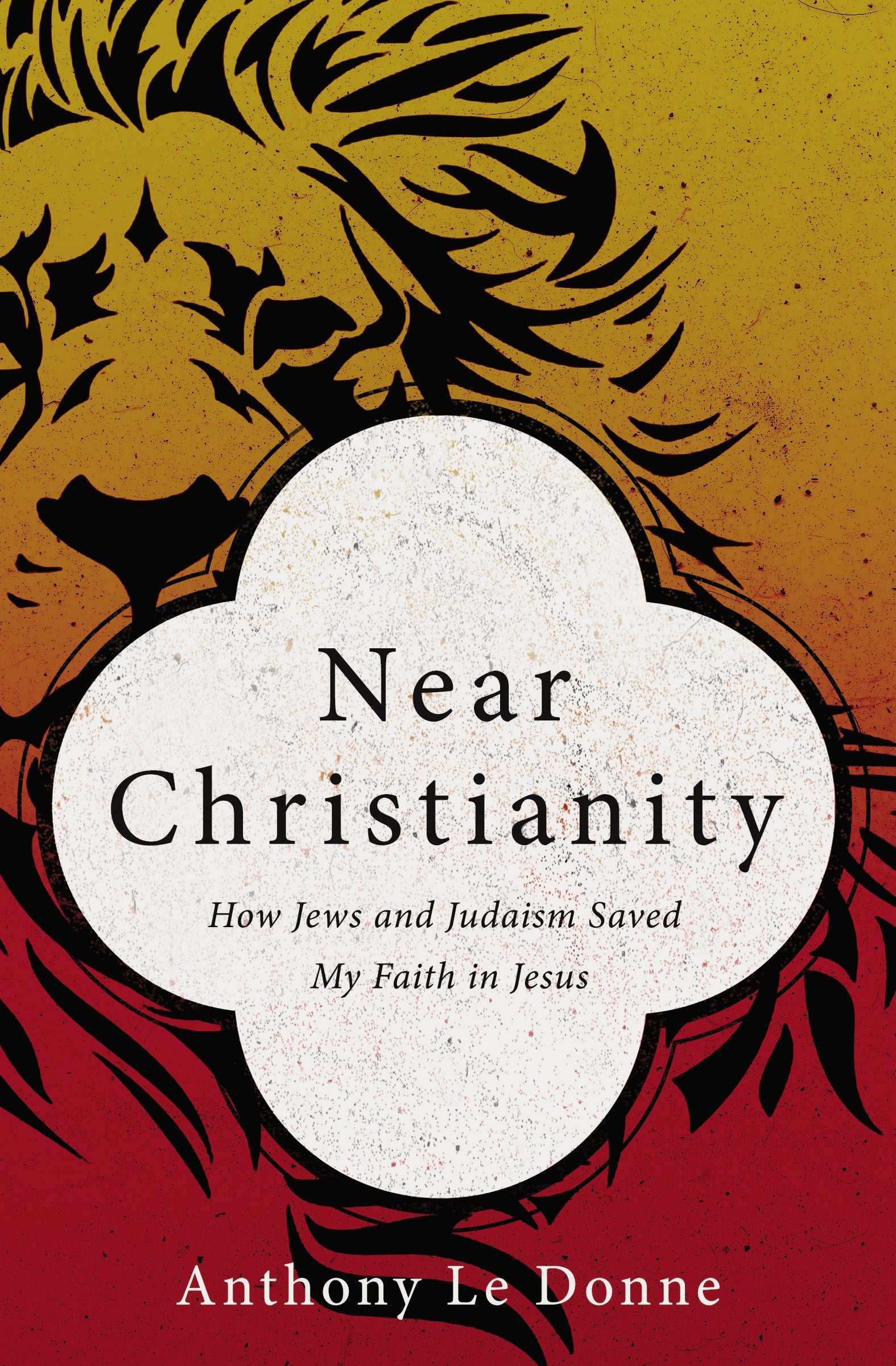 Near Christianity: How Jews and Judasim Saved My Faith in Jesus