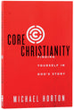 Core Christianity: Finding Yourself in God's Story