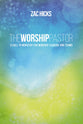 The Worship Pastor: A Call to Ministry For Worship Leaders and Teams