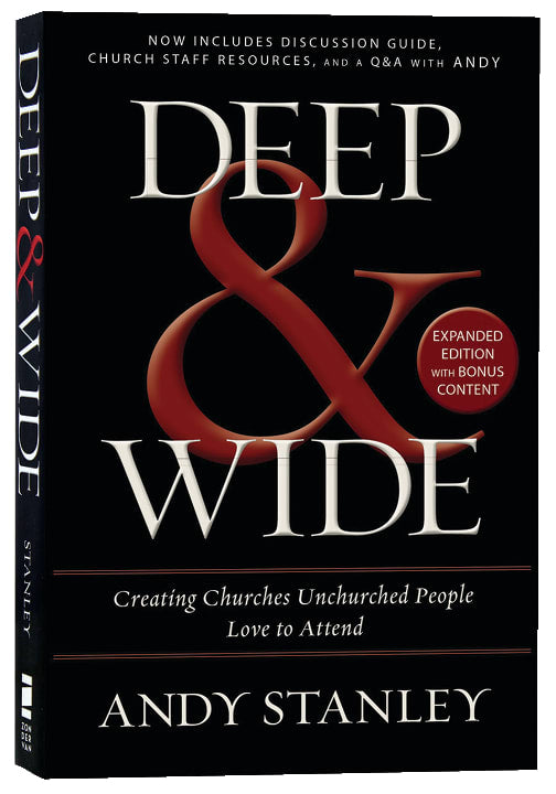 Deep and Wide: Creating Churches Unchurched People Love to Attend (& Expanded)