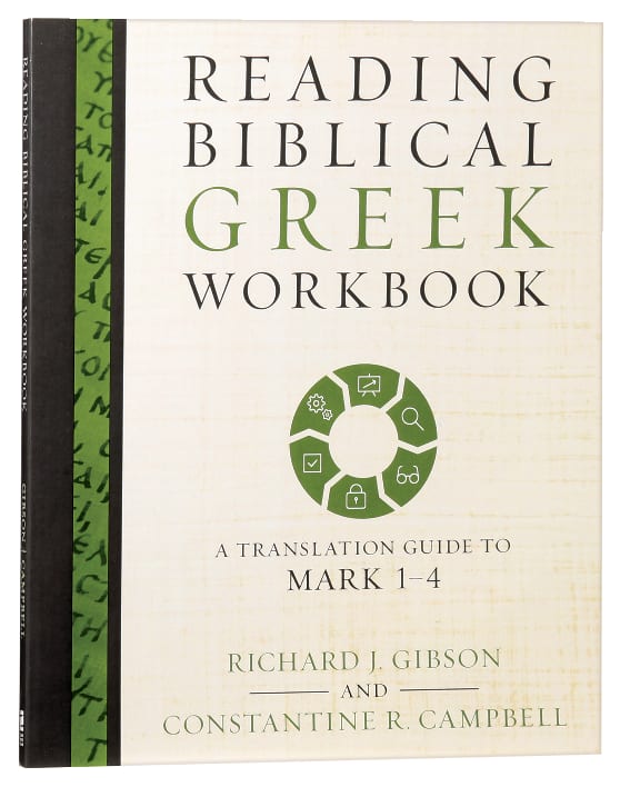 Reading Biblical Greek: Workbook - a Translation Guide to Mark 1-4