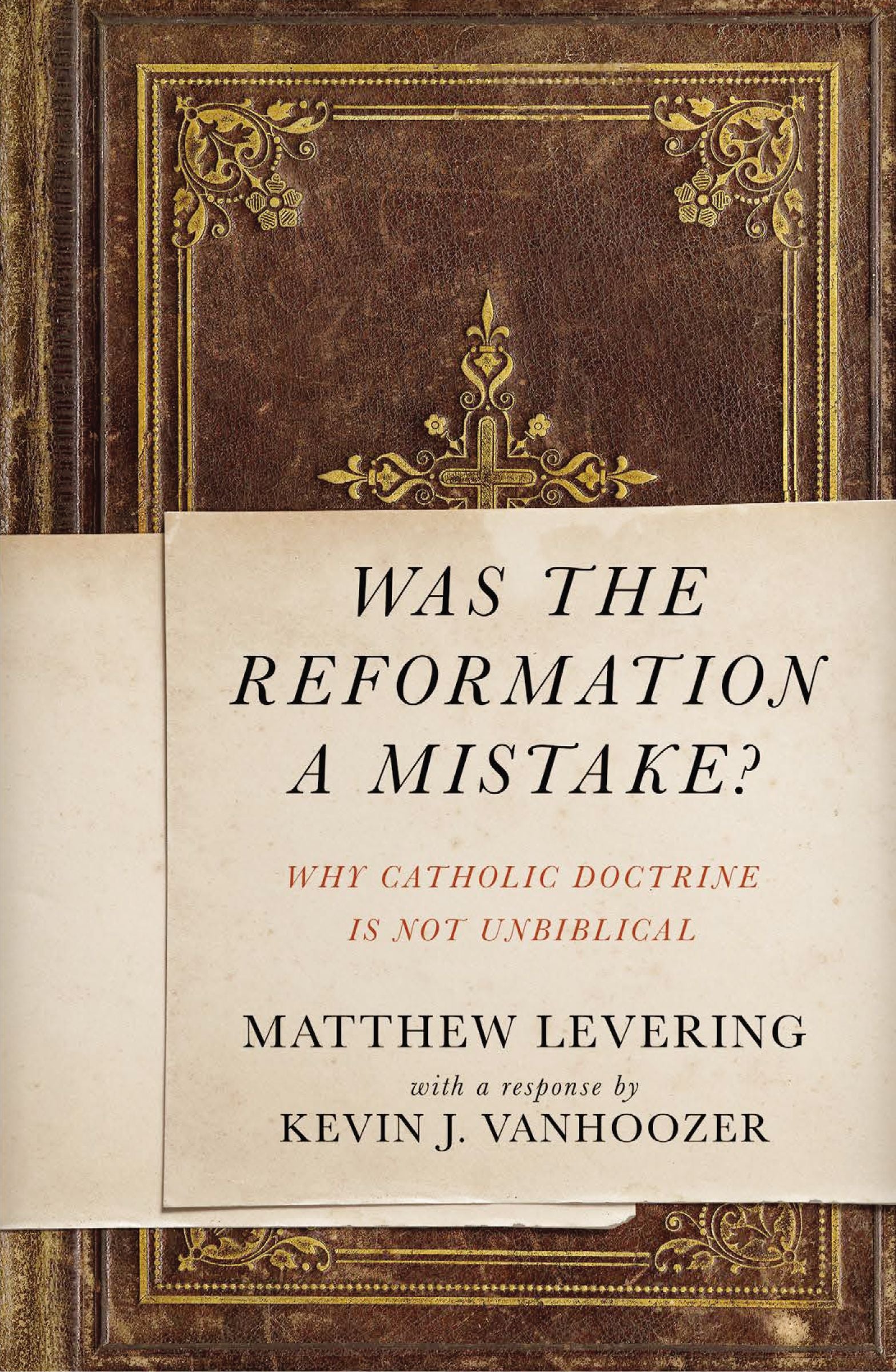 Was the Reformation a Mistake?: Why Catholic Doctrine is Not Unbiblical