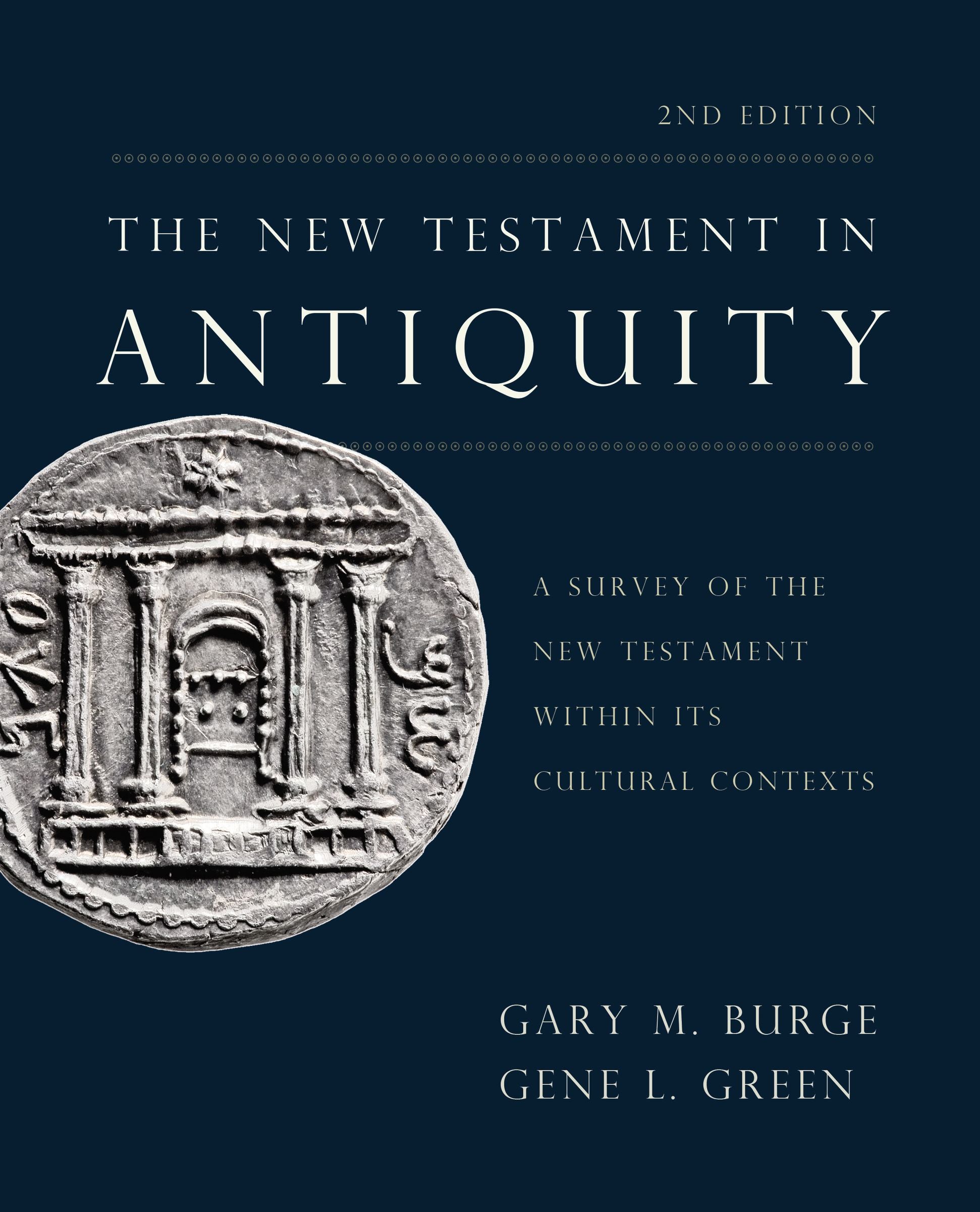 The New Testament in Antiquity: A Survey of the New Testament Within Its Cultural Contexts (2nd Edition)