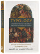 Typology-Understanding the Bible's Promise-Shaped Patterns: How Old Testament Expectations Are Fulfilled in Christ
