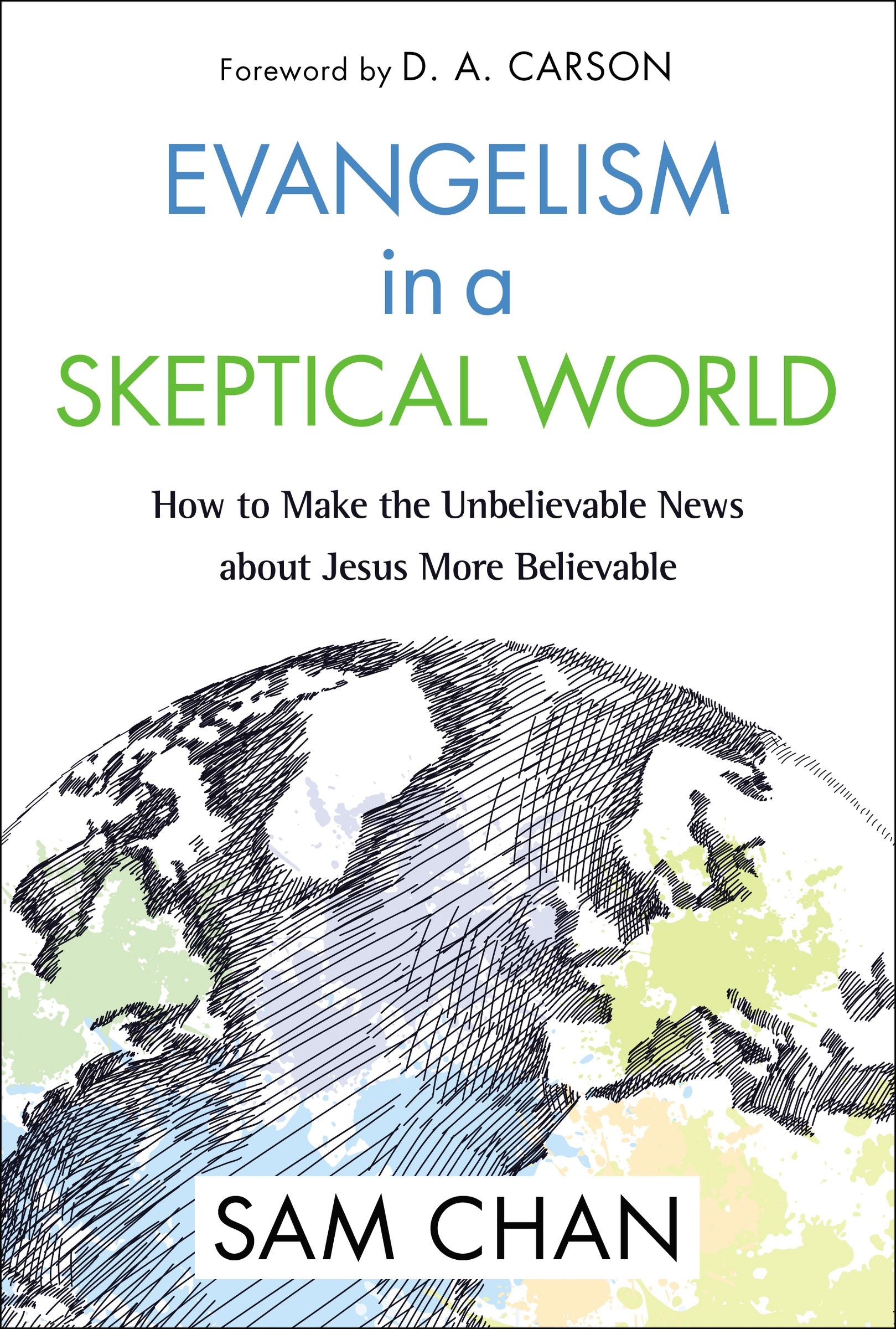 Evangelism in a Skeptical World: How to Make the Unbelievable News About Jesus More Believable