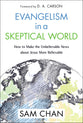 Evangelism in a Skeptical World: How to Make the Unbelievable News About Jesus More Believable
