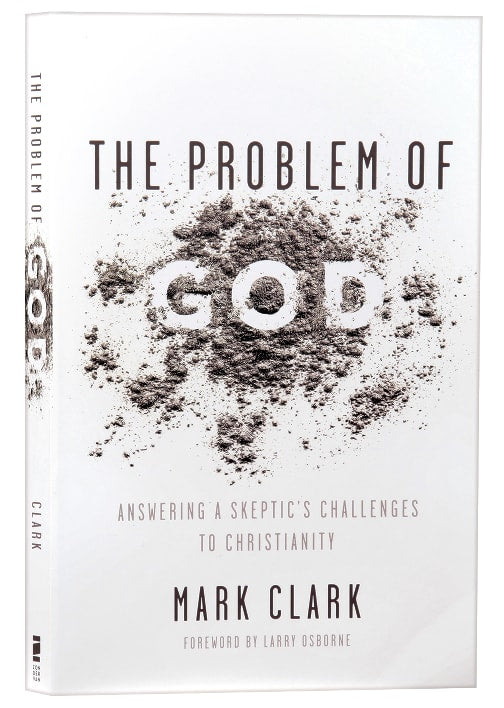 The Problem of God: Answering a Skeptic's Challenges to Christianity