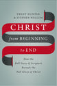 Christ From Beginning to End: How the Full Story of Scripture Reveals the Full Glory of Christ