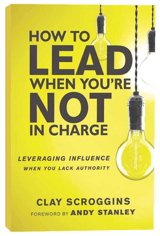 How to Lead When You're Not in Charge: Leveraging Influence When You Lack Authority