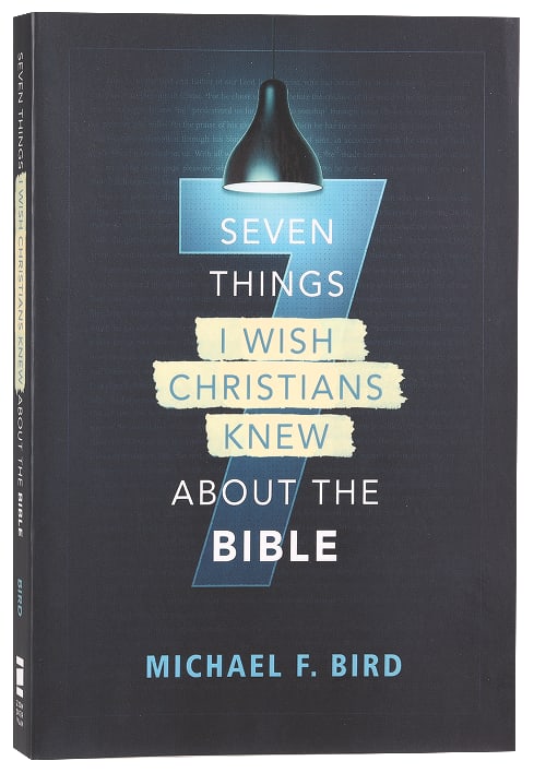 Seven Things I Wish Christians Knew About the Bible