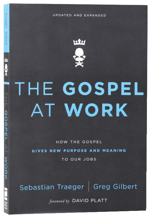 The Gospel At Work: How the Gospel Gives New Purpose and Meaning to Our Jobs