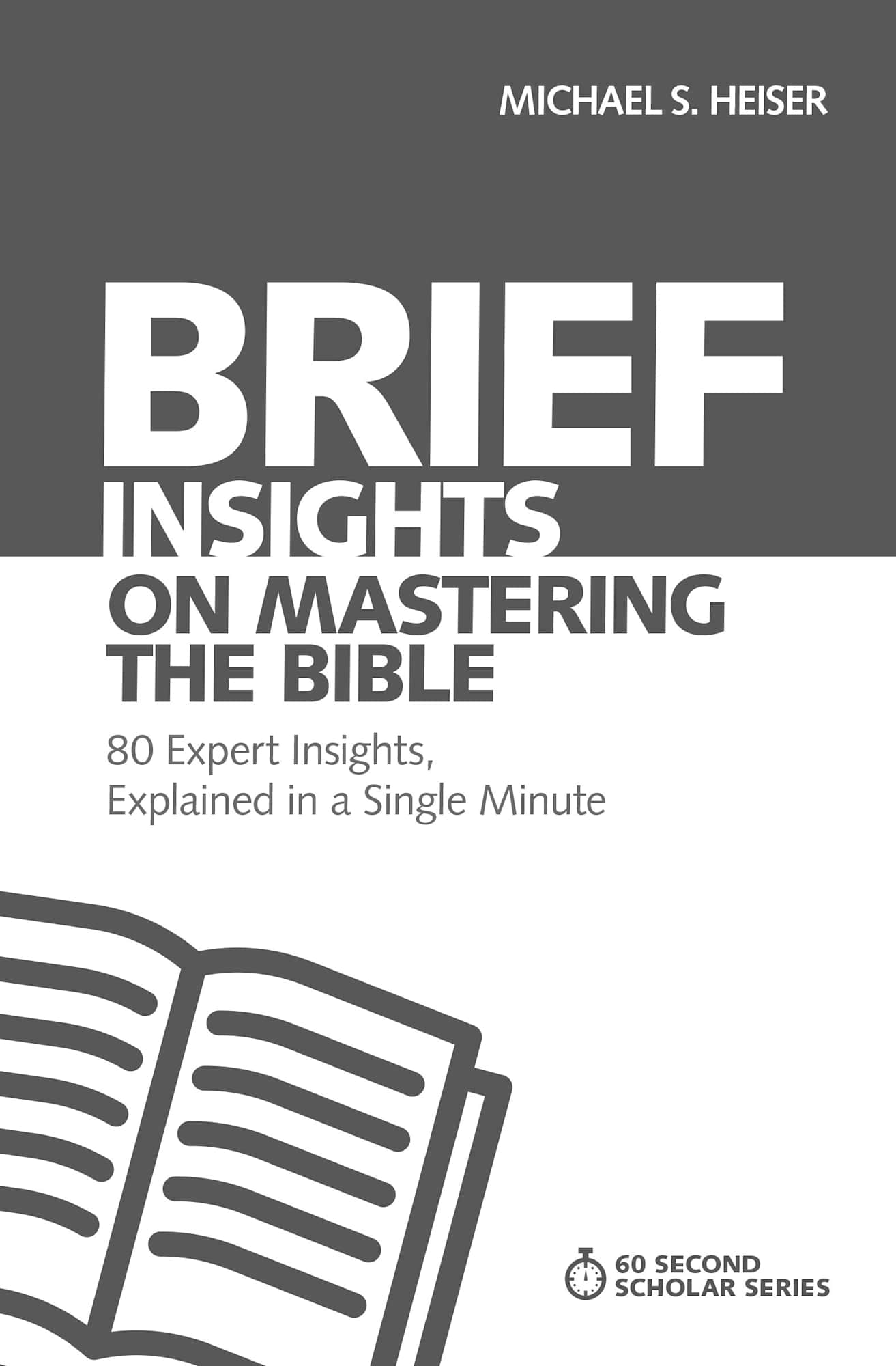 Brief Insights on Mastering the Bible - 80 Expert Insights on the Bible, Explained in a Single Minute (60 Second Scholar Series)
