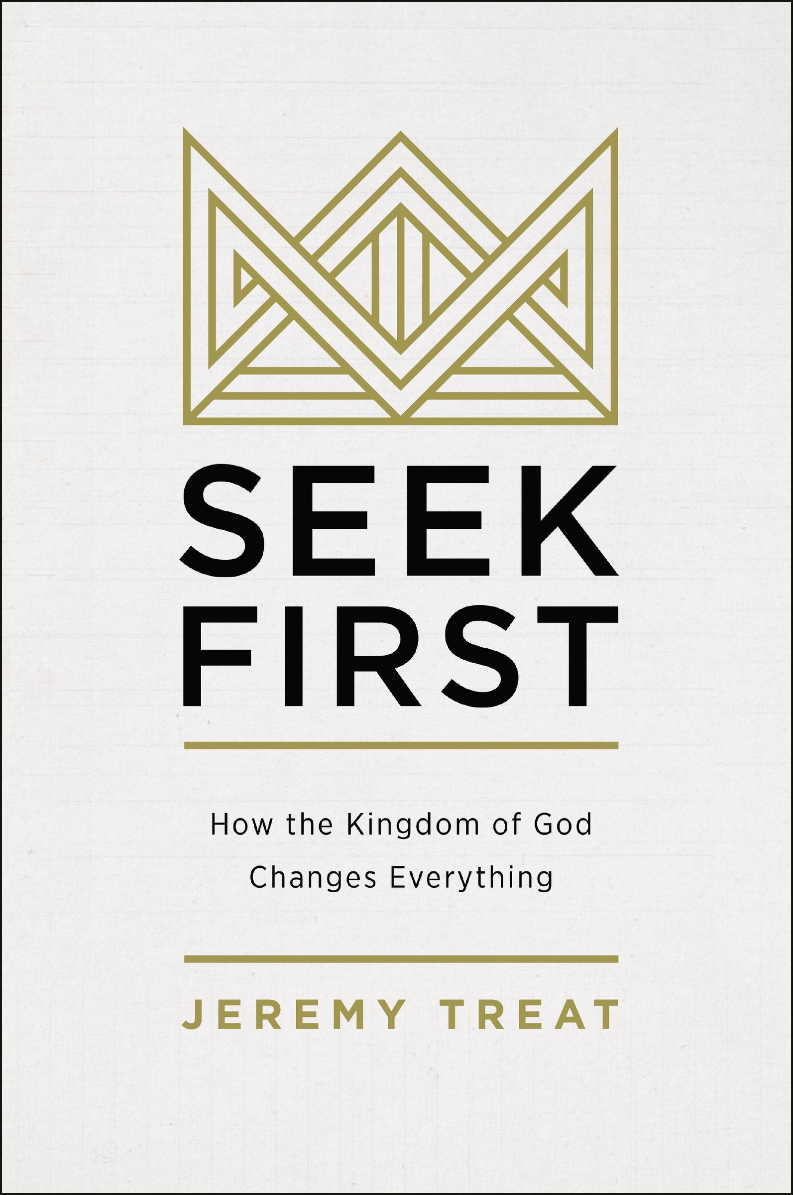 Seek First: How the Kingdom of God Changes Everything