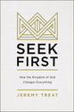 Seek First: How the Kingdom of God Changes Everything