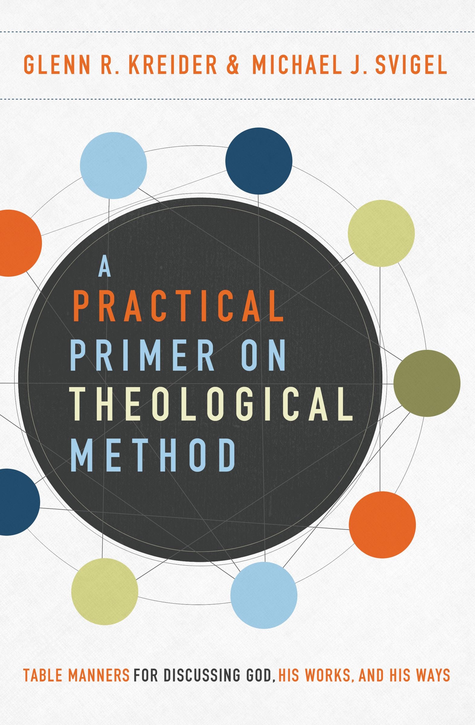 A Practical Primer on Theological Method: Table Manners For Discussing God, His Works, and His Ways