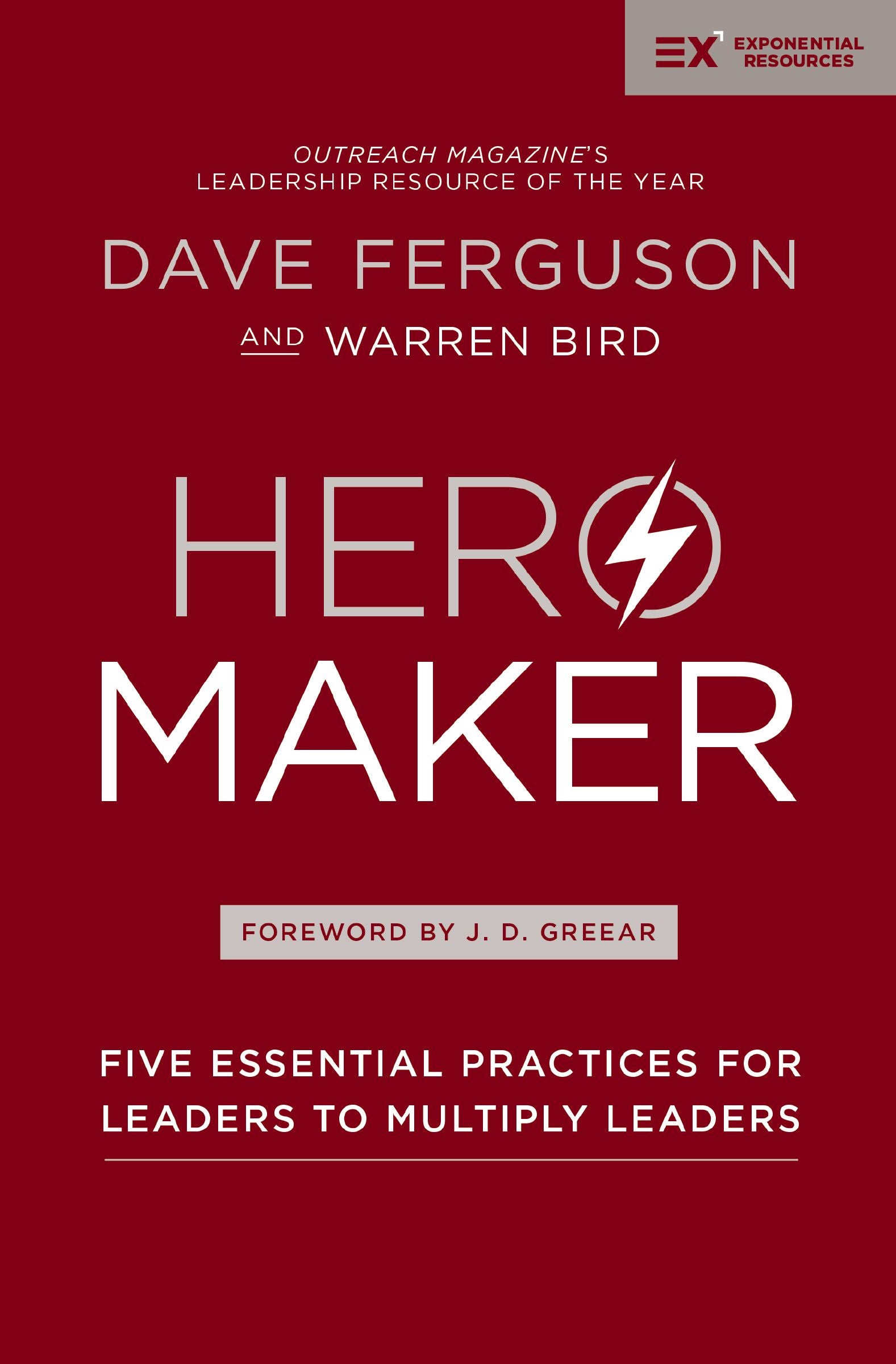 Hero Maker: Five Essential Practices For Leaders to Multiply Leaders (Exponential Series)